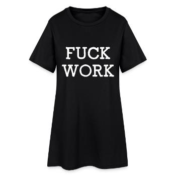 Fuck Work - Frauen T-Shirt-Kleid - Schwarz - Vorne