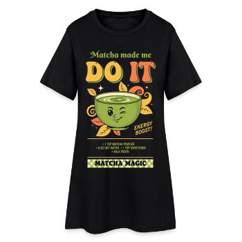 Matcha Made Me Do It Matcha Magic Green Tea Vibes - Women’s T-Shirt Dress - black - Front