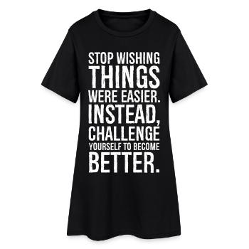 stop wishing things were easier instead - Women’s T-Shirt Dress - black - Front