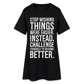 Arrêtez de souhaiter que les choses soient plus faciles, au lieu de contester - Robe T-shirt Femme - noir - Devant