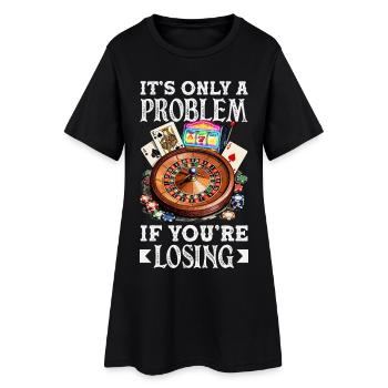 Nur Ein Problem Wenn Du Verlierst Casino Zocken - Frauen T-Shirt-Kleid - Schwarz - Vorne