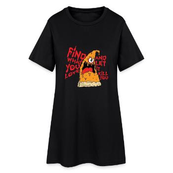 Trouvez ce que vous aimez et laissez-le vous tuer Pizza - Robe T-shirt Femme - noir - Devant