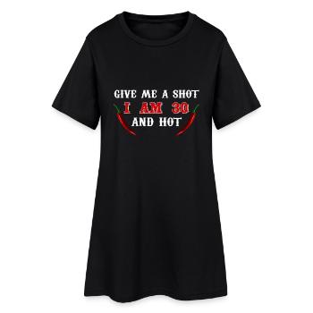 Give me a shot, i am 30 and hot T-Shirt - Frauen T-Shirt-Kleid - Schwarz - Vorne