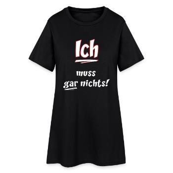 Ich muss gar nichts - Spruch RAHMENLOS Geschenk - Frauen T-Shirt-Kleid - Schwarz - Vorne