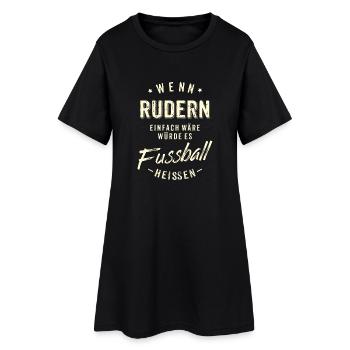Wenn Rudern einfach wäre würde es Fussball - Frauen T-Shirt-Kleid - Schwarz - Vorne