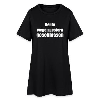 heute wegen gestern geschlossen - Frauen T-Shirt-Kleid - Schwarz - Vorne