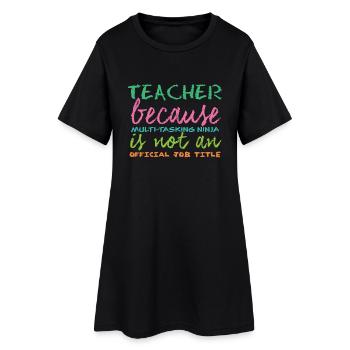 Teacher / School: Teacher because of multi-tasking - Women’s T-Shirt Dress - black - Front
