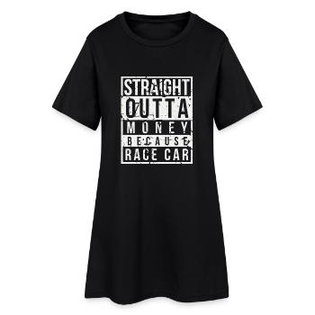 Straight Outta Money Because Race Car Auto Design - Women’s T-Shirt Dress - black - Front