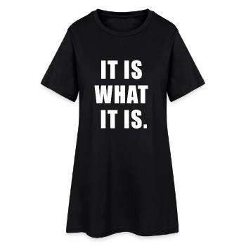 It is what it is Quote | Saying Gift - Frauen T-Shirt-Kleid - Schwarz - Vorne