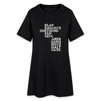 Klar kannste Dortmund Fan sein halt Kacke Fußball - Frauen T-Shirt-Kleid - Schwarz - Vorne
