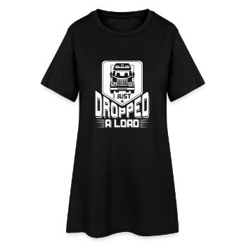 I just dropped a Load - lorry truck driver - Women’s T-Shirt Dress - black - Front
