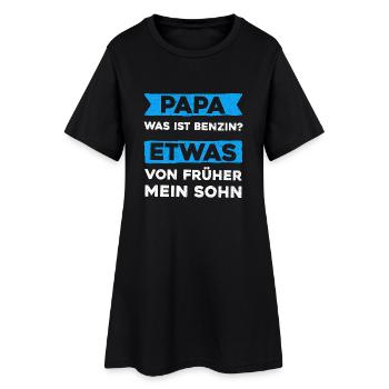 Papa, Was ist Benzin? Etwas von Früher mein Sohn - Frauen T-Shirt-Kleid - Schwarz - Vorne