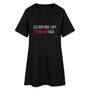 Ich bin nur zum tanzen hier. - Frauen T-Shirt-Kleid - Schwarz - Vorne