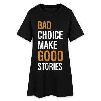 bad choice make good stories funny - Women’s T-Shirt Dress - black - Front