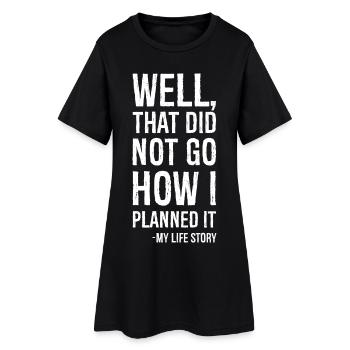 naja, das ist nicht so gelaufen, wie ich es geplant hatte, lustiges Shirt - Frauen T-Shirt-Kleid - Schwarz - Vorne