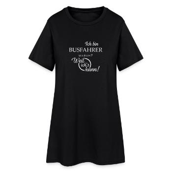 Ich bin Busfahrer. Warum? Weil ichs kann! - Frauen T-Shirt-Kleid - Schwarz - Vorne