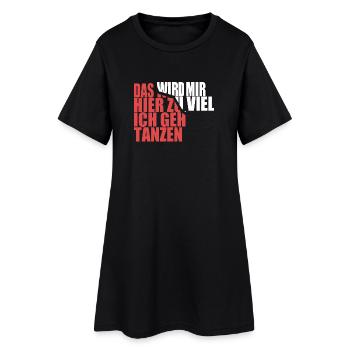 Das wird mir hier zu viel, ich geh tanzen - Frauen T-Shirt-Kleid - Schwarz - Vorne