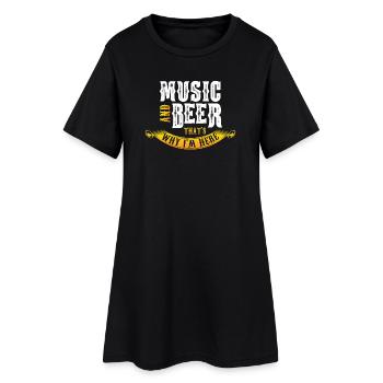 Music and beer therefore I am here! - Women’s T-Shirt Dress - black - Front