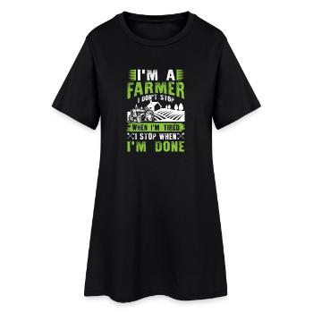 I'm a Farmer I don't stop when i'm tired - Women’s T-Shirt Dress - black - Front