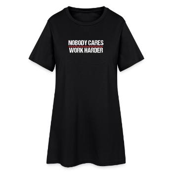 Nobody Cares Work Harder Motivation - Frauen T-Shirt-Kleid - Schwarz - Vorne