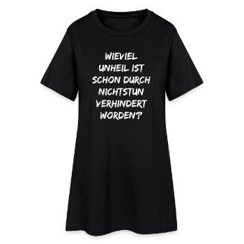 Wieviel Unheil ist schon durch Nichtstun…. - Frauen T-Shirt-Kleid - Schwarz - Vorne