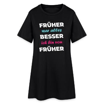 Spruch Früher war alles besser ich bin von früher - Frauen T-Shirt-Kleid - Schwarz - Vorne