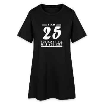 Ich bin 25 – 25. Geburtstag Geschenk - Frauen T-Shirt-Kleid - Schwarz - Vorne