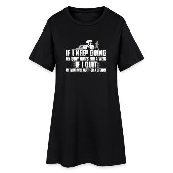 If I Keep Going My Body Hurts For A Week - Women’s T-Shirt Dress - black - Front