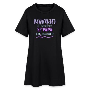 Maman A Toujours Raison Si Papa Est D'accord Humou - Robe T-shirt Femme - noir - Devant