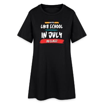 Like School In July No Class - Women’s T-Shirt Dress - black - Front