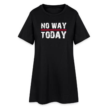 No Way Today Lustiger Spruch  - Frauen T-Shirt-Kleid - Schwarz - Vorne