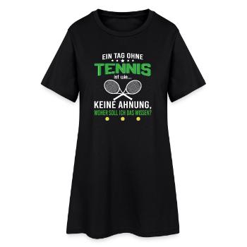 Ein Tag ohne Tennis, woher soll ich das wissen - Frauen T-Shirt-Kleid - Schwarz - Vorne
