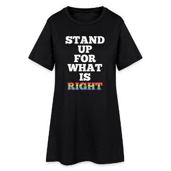 Pride Month LGBTQ - Stand Up For What is Right - Women’s T-Shirt Dress - black - Front