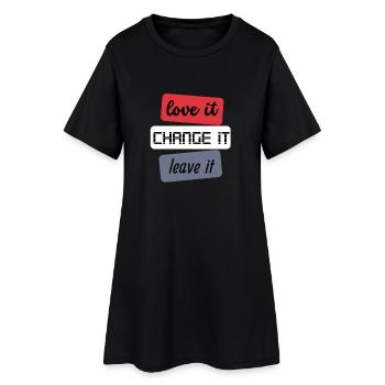 Love it Change it Leave it - Frauen T-Shirt-Kleid - Schwarz - Vorne