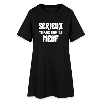 meuf, sérieux meuf, femme humour - Robe T-shirt Femme - noir - Devant