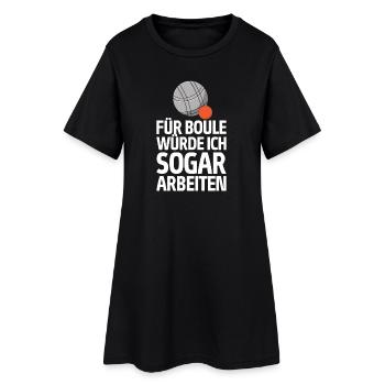 Für Boule würde ich sogar arbeiten! Boccia - Frauen T-Shirt-Kleid - Schwarz - Vorne
