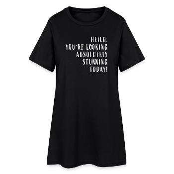 Hello You're looking absolutely stunning today! - Women’s T-Shirt Dress - black - Front