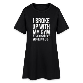 I broke up with my gym we just weren't working out - Women’s T-Shirt Dress - black - Front