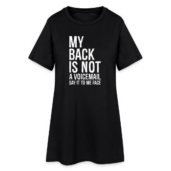 my back Is not a voicemail say It to me face - Women’s T-Shirt Dress - black - Front