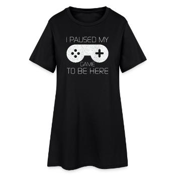 Ich pausierte mein Spiel, um hier zu sein Lustiges Shirt - Frauen T-Shirt-Kleid - Schwarz - Vorne