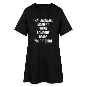 that awkward moment when someone reads your tshirt - Women’s T-Shirt Dress - black - Front