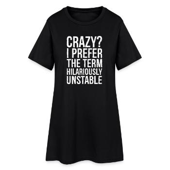Crazy I Prefer The Term Hilariously Unstable funny - Women’s T-Shirt Dress - black - Front