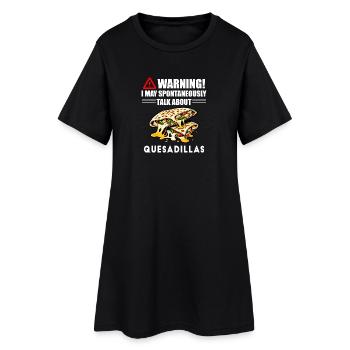 Warning I May Spontaneously Talk About Quesadillas - Women’s T-Shirt Dress - black - Front