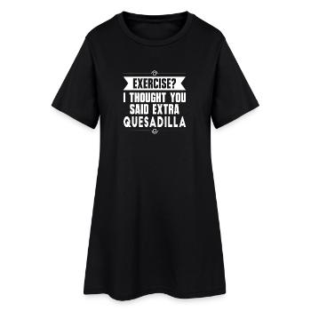 Exercise? I Thought You Said Extra Quesadilla - Women’s T-Shirt Dress - black - Front