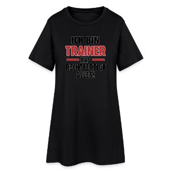Ich bin Trainer das rechtfertigt alles Fußball - Frauen T-Shirt-Kleid - Schwarz - Vorne