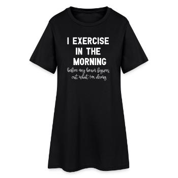 I Exercise In The Morning Funny Workout Sayings - Women’s T-Shirt Dress - black - Front