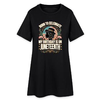 Born to Celebrate: My Birthday is on Juneteenth! - Women’s T-Shirt Dress - black - Front
