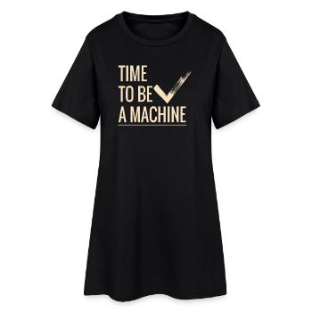 Time to be a machine - Women’s T-Shirt Dress - black - Front