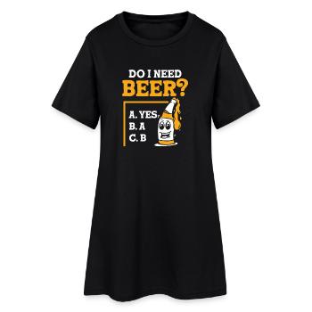 Do I need beer - Frauen T-Shirt-Kleid - Schwarz - Vorne
