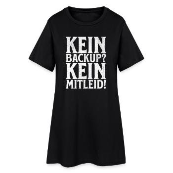 Kein Backup? Kein Mitleid! - Frauen T-Shirt-Kleid - Schwarz - Vorne